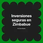 Inversiones seguras en Zimbabue