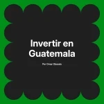 Invertir en Guatemala
