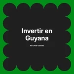 Invertir en Guyana
