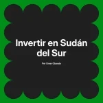 Invertir en Sudán del Sur