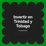 Invertir en Trinidad y Tobago