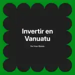 Invertir en Vanuatu