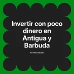 Invertir con poco dinero en Antigua y Barbuda