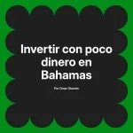Invertir con poco dinero en Bahamas