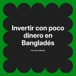 Invertir con poco dinero en Bangladés