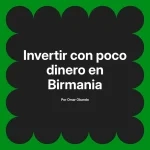 Invertir con poco dinero en Birmania