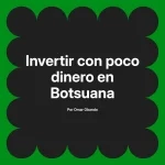 Invertir con poco dinero en Botsuana