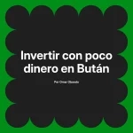 Invertir con poco dinero en Bután
