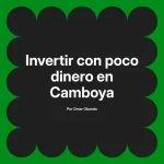 Invertir con poco dinero en Camboya