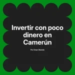 Invertir con poco dinero en Camerún