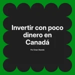 Invertir con poco dinero en Canadá