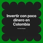 Invertir con poco dinero en Colombia