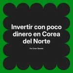 Invertir con poco dinero en Corea del Norte