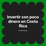 Invertir con poco dinero en Costa Rica