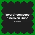 Invertir con poco dinero en Cuba