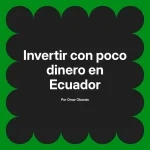 Invertir con poco dinero en Ecuador