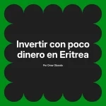 Invertir con poco dinero en Eritrea