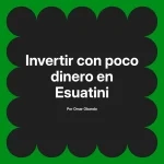 Invertir con poco dinero en Esuatini