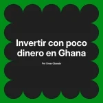 Invertir con poco dinero en Ghana