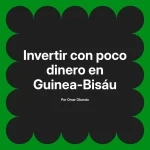 Invertir con poco dinero en Guinea-Bisáu