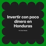 Invertir con poco dinero en Honduras