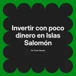 Invertir con poco dinero en Islas Salomón