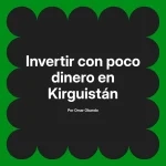 Invertir con poco dinero en Kirguistán