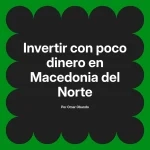 Invertir con poco dinero en Macedonia del Norte