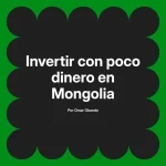 Invertir con poco dinero en Mongolia