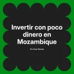 Invertir con poco dinero en Mozambique