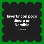 Invertir con poco dinero en Namibia