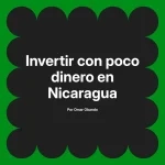 Invertir con poco dinero en Nicaragua