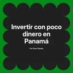 Invertir con poco dinero en Panamá