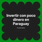 Invertir con poco dinero en Paraguay