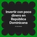 Invertir con poco dinero en República Dominicana