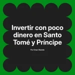 Invertir con poco dinero en Santo Tomé y Príncipe