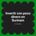 Invertir con poco dinero en Surinam