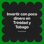 Invertir con poco dinero en Trinidad y Tobago
