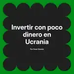 Invertir con poco dinero en Ucrania