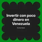 Invertir con poco dinero en Venezuela