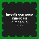 Invertir con poco dinero en Zimbabue
