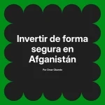 Invertir de forma segura en Afganistán