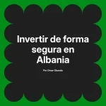 Invertir de forma segura en Albania