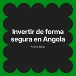 Invertir de forma segura en Angola