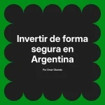 Invertir de forma segura en Argentina