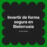 Invertir de forma segura en Bielorrusia