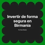 Invertir de forma segura en Birmania