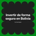 Invertir de forma segura en Bolivia