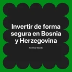 Invertir de forma segura en Bosnia y Herzegovina
