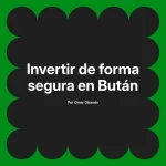 Invertir de forma segura en Bután